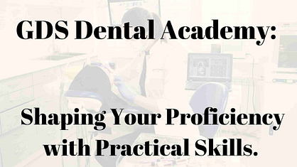 GDS Dental Academy: Shaping Your Proficiency with Practical Skills.