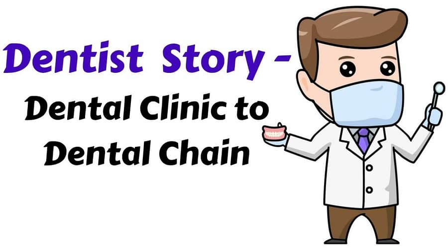 Dentist Story – Dental clinic to Dental Chain